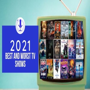 Spiraken Review Podcast: 2021 Retrospective Part 1 -The Best and Worst New TV Series