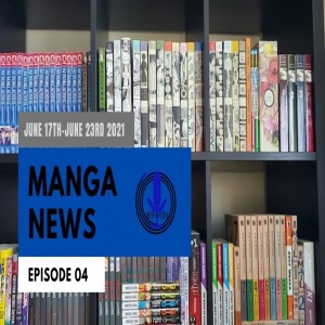 Spiraken Manga News Ep 004: June 17th - June 23rd 2021