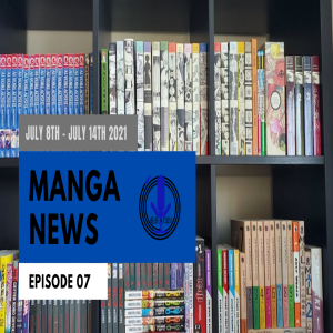 Spiraken Manga News Ep 007: July 8th -July 14th 2021