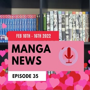 Spiraken Manga News Ep 35: Feburary 10th -16th 2022