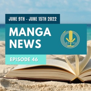Spiraken Manga News Ep 46: June 9th 2022 - June 15th 2022