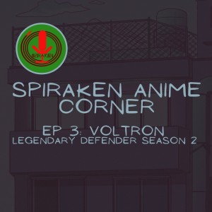 Spiraken Anime Corner Ep 3: Netflix’s Voltron Season 2