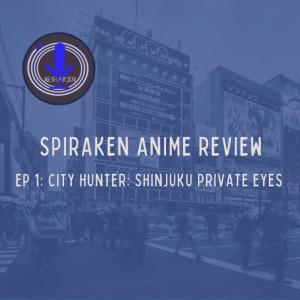 Spiraken Anime Review Ep 01: City Hunter- Shinjuku Private Eyes