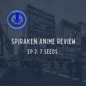 Spiraken Anime Review Ep 02: 7 Seeds (Part 1)