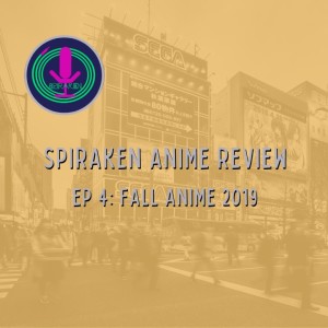 Spiraken Anime Review Ep 04: Fall Anime 2019