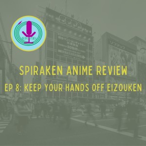 Spiraken Anime Review Ep 08: Keep Your Hands Off Eizouken