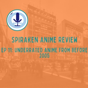 Spiraken Anime Review Ep 11: Underrated Retro Anime From Before 2005 pt 1