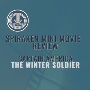 Spiraken Mini Movie Review: Captain America - The Winter Soldier