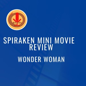 Spiraken Mini Movie Review: Wonder Woman