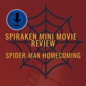Spiraken Mini Movie Review: Spider-man Homecoming
