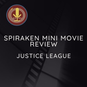 Spiraken Mini Movie Review: Justice League