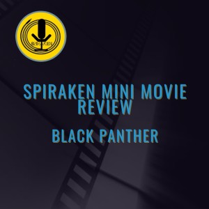 Spiraken Mini Movie Review: Black Panther