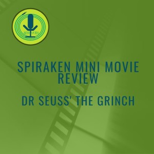 Spiraken Mini Movie Review: Dr Seuss’ The Grinch 2018