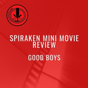 Spiraken Mini Movie Review: Good Boys
