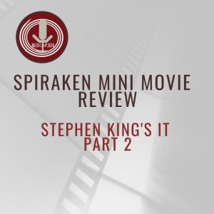 Spiraken Mini Movie Review: It Chapter 2 (2019)