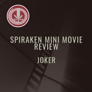 Spiraken Mini Movie Review: Joker 2019