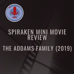 Spiraken Mini Movie Review: The Addams Family 2019