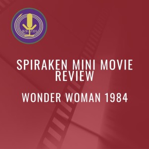 Spiraken Mini Movie Review: Wonder Woman 1984