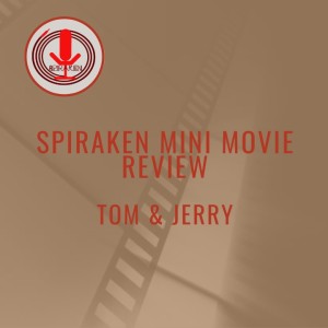 Spiraken Mini Movie Review: Tom & Jerry 2021