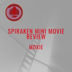 Spiraken Mini Movie Review: Moxie 2021