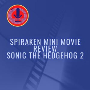 Spiraken Mini Movie Review: Sonic The Hedgehog 2