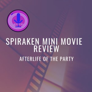 Spiraken Mini Movie Review: After Life of the Party