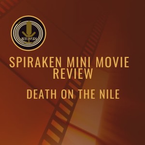 Spiraken Mini Movie Review: Death on the Nile 2022