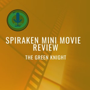 Spiraken Mini Movie Review: The Green Knight (2021)