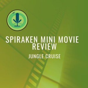 Spiraken Mini Movie Review: Jungle Cruise (2021)