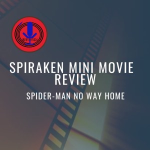 Spiraken Mini Movie Review: Spider-man No Way Home (Spoiler Free)