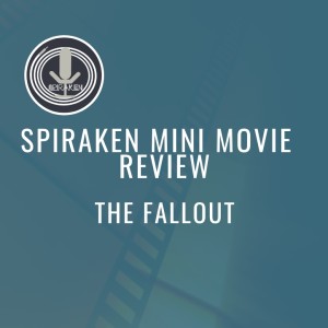 Spiraken Mini Movie Review: The Fallout (2022)