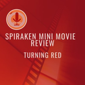 Spiraken Mini Movie Review: Turning Red