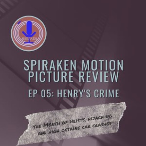 Spiraken Motion Picture Review Ep 005:Henry’s Crime (or It’s Kinda A Win-Win Situation)