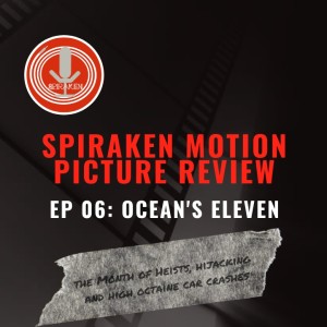 Spiraken Motion Picture Review Ep 006: Ocean’s 11 (1960) & Ocean’s Eleven (2001)(or You’re Gonna Need A Crew Just As Crazy As You Are.)