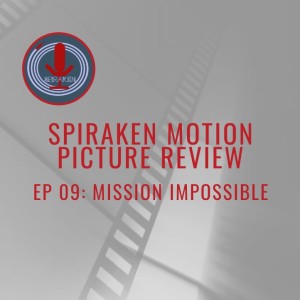 Spiraken Motion Picture Review Ep 009: Mission Impossible (or The List Is In The Open)