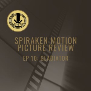 Spiraken Motion Picture Review Ep 010: Gladiator (or  Are You Not Amused?!)