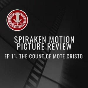 Spiraken Motion Picture Review Ep 011: The Count of Monte Cristo (2002) (or  I Swear On All My Dead Family, Even the Ones That Aren’t...)