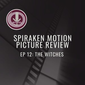 Spiraken Motion Picture Review Ep 012: The Witches (or Don’t Eat The Chocolate)