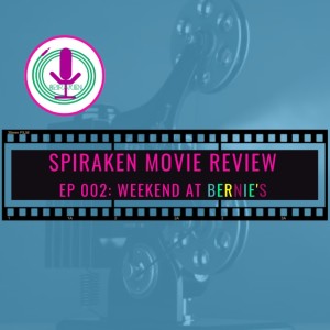 Spiraken Movie Review Ep 02: Weekend At Bernie’s (or I Get Yelled At When I Just Lay There)