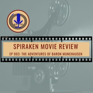 Spiraken Movie Review Ep 03: The Adventures of Baron Munchausen ( or I Still Can’t Swim)