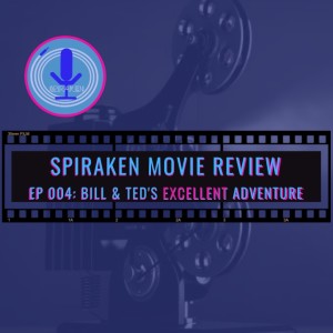 Spiraken Movie Review Ep 04: Bill & Teds Excellent Adventure (or Strange Things Are Afoot At The Circle K)