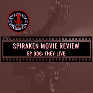 Spiraken Movie Review Ep 06: They Live (or Deviating From The White Line)