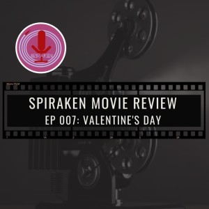 Spiraken Movie Review Ep 07: Valentine’s Day (or You Owe Me Two Dollars... I Mean Flowers)
