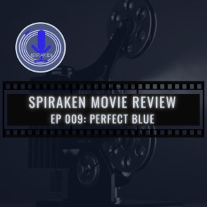 Spiraken Movie Review Ep 09a: Perfect Blue (or Spiraken Anime Review part 1- Kal & Xan vs. Cleverbot)