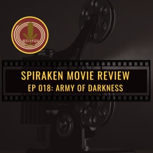 Spiraken Movie Review Ep 18: Army of Darkness (or Hail To The Xan, Baby)