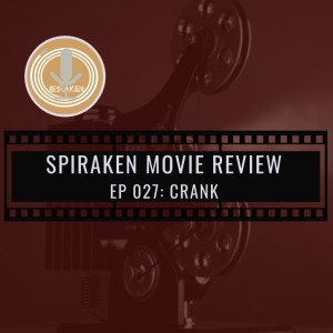 Spiraken Movie Review Ep 27: Crank (or Got A Hard On?...Check)