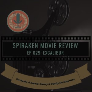 Spiraken Movie Review Ep 29:Excalibur (or Camelot! Camelot! Camelot... The King Slept With His Sister ssshhh)