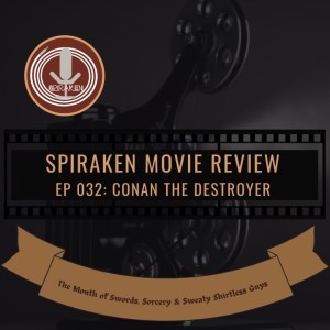 Spiraken Movie Review Ep 32: Conan The Destroyer (or She Better Come Back A Virgin)