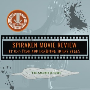 Spiraken Movie Review Ep 37: Fear And Loathing In Las Vegas (or Xan and Deke Find The American Dream... We Found The Main Nerve!)