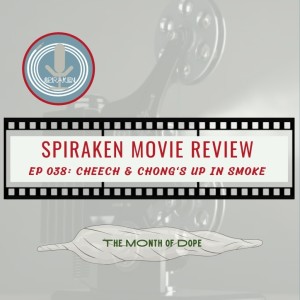 Spiraken Movie Review Ep 38: Cheech & Chong’s Up in Smoke (or Xan and Timbo Mellow Out Man... Some  Just Pissed On My Leg!)